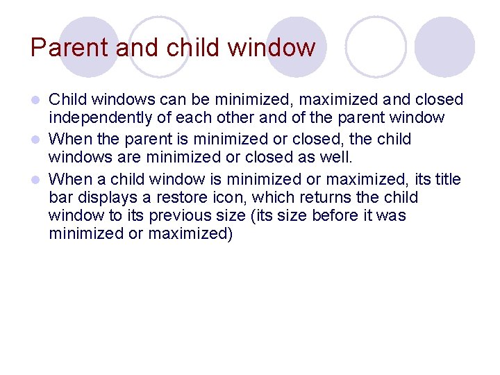 Parent and child window Child windows can be minimized, maximized and closed independently of