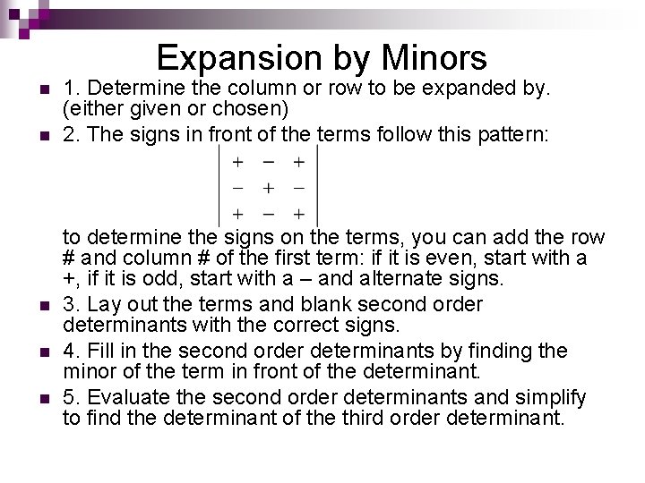 Expansion by Minors n n n 1. Determine the column or row to be