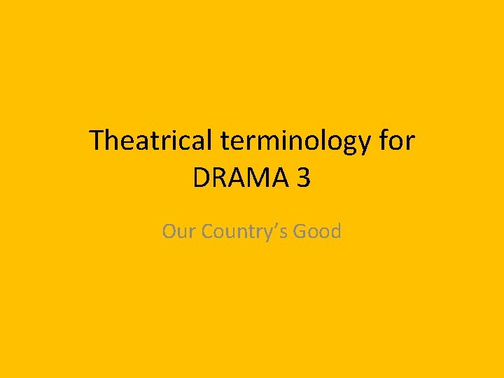 Theatrical terminology for DRAMA 3 Our Country’s Good 