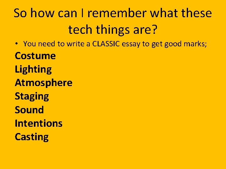 So how can I remember what these tech things are? • You need to