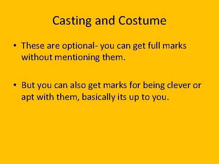 Casting and Costume • These are optional- you can get full marks without mentioning