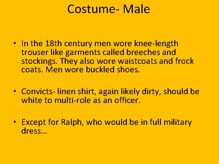 Costume- Male • In the 18 th century men wore knee-length trouser like garments