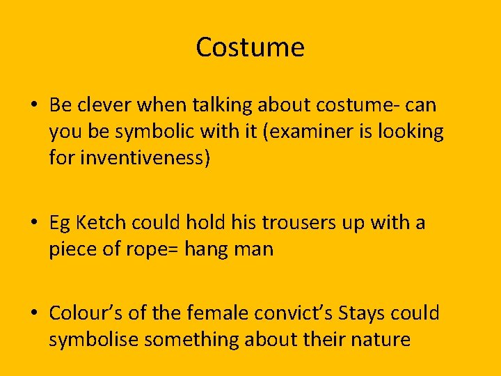 Costume • Be clever when talking about costume- can you be symbolic with it