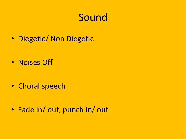 Sound • Diegetic/ Non Diegetic • Noises Off • Choral speech • Fade in/