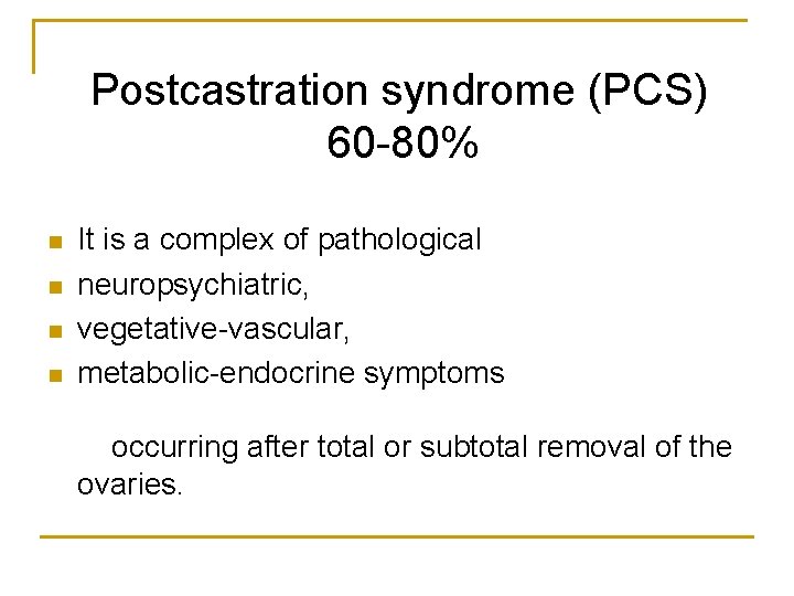  n n Postcastration syndrome (PCS) 60 -80% It is a complex of pathological