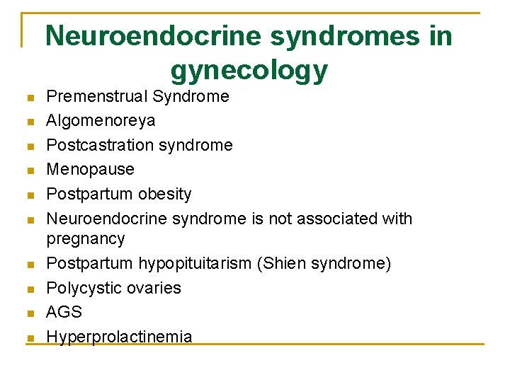Neuroendocrine syndromes in gynecology n n n n n Premenstrual Syndrome Algomenoreya Postcastration syndrome