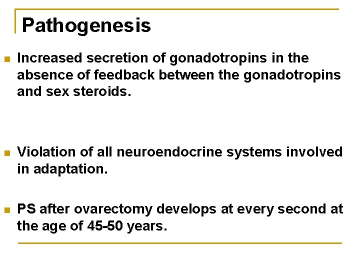 Pathogenesis n Increased secretion of gonadotropins in the absence of feedback between the gonadotropins
