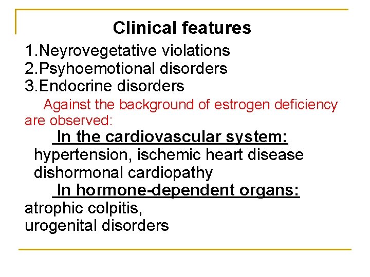 Clinical features 1. Neyrovegetative violations 2. Psyhoemotional disorders 3. Endocrine disorders Against the background