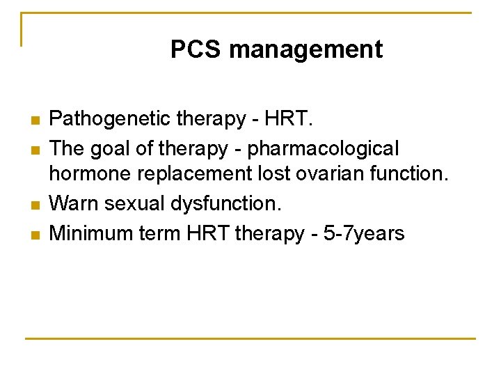  PCS management n n Pathogenetic therapy - HRT. The goal of therapy -