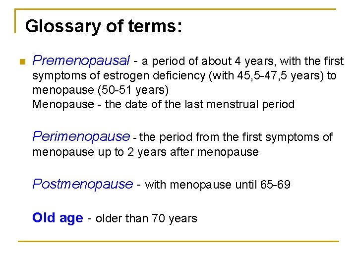 Glossary of terms: n Premenopausal - a period of about 4 years, with the