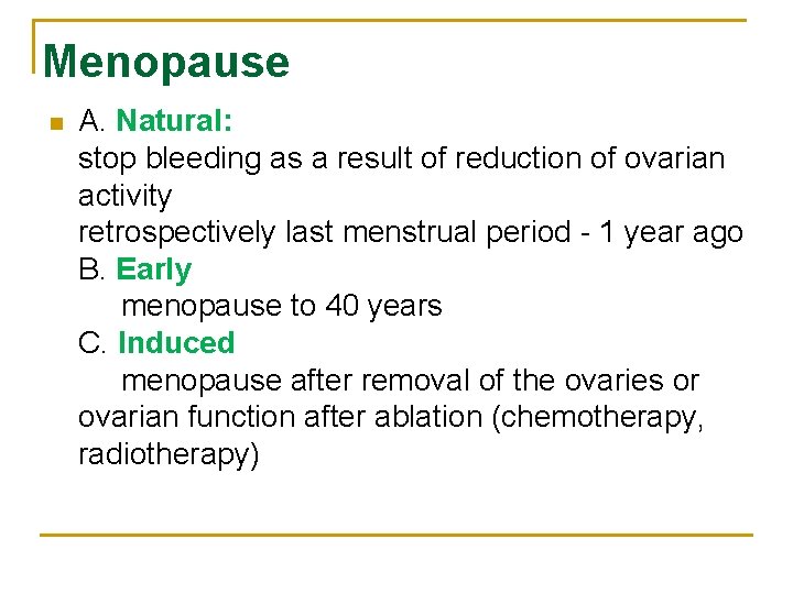 Menopause n A. Natural: stop bleeding as a result of reduction of ovarian activity