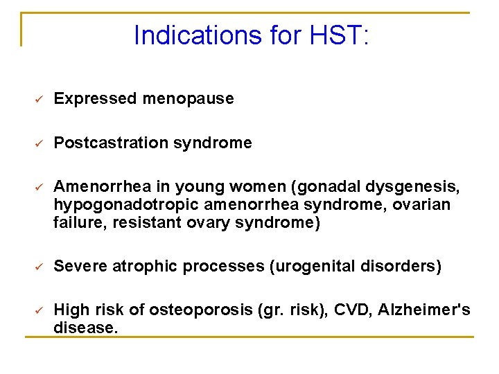 Indications for HST: ü Expressed menopause ü Postcastration syndrome ü Amenorrhea in young women