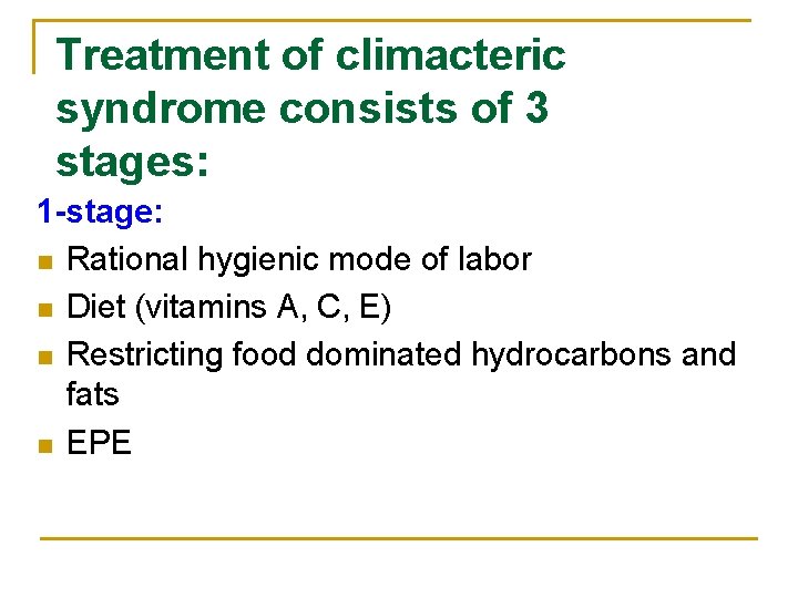 Treatment of climacteric syndrome consists of 3 stages: 1 -stage: n Rational hygienic mode