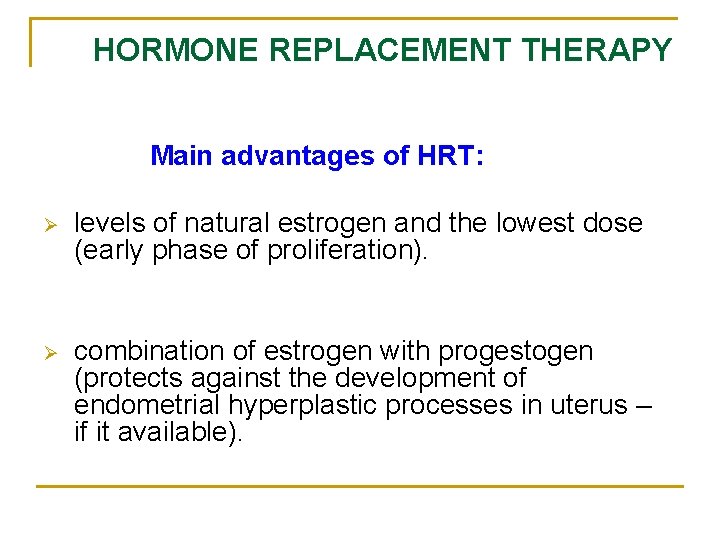 HORMONE REPLACEMENT THERAPY Main advantages of HRT: Ø levels of natural estrogen and the