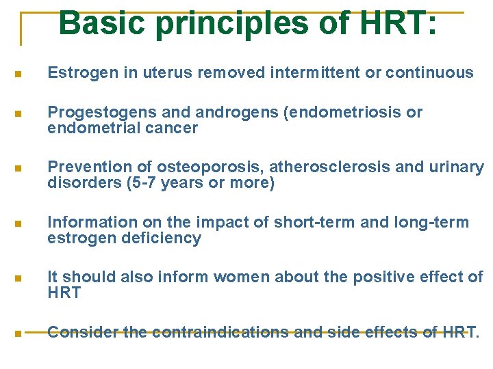  Basic principles of HRT: n Estrogen in uterus removed intermittent or continuous n