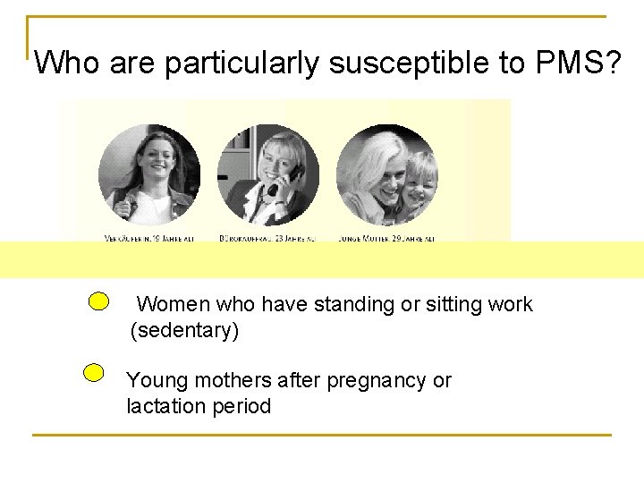 Who are particularly susceptible to PMS? Women who have standing or sitting work (sedentary)