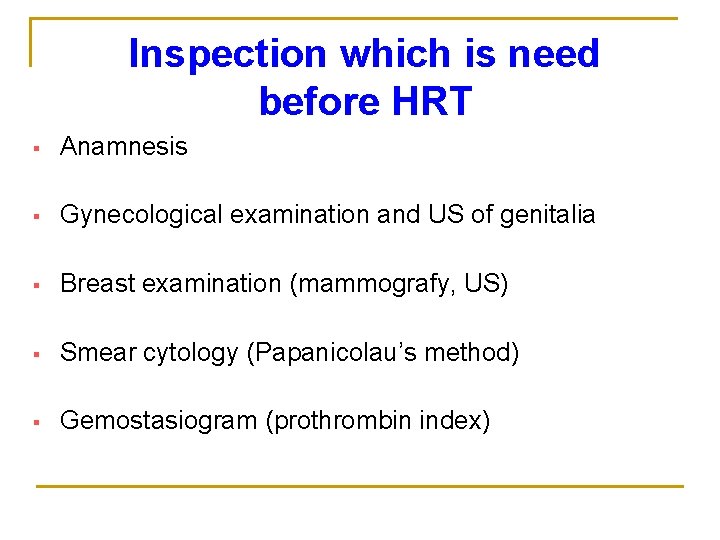 Inspection which is need before HRT § Anamnesis § Gynecological examination and US of