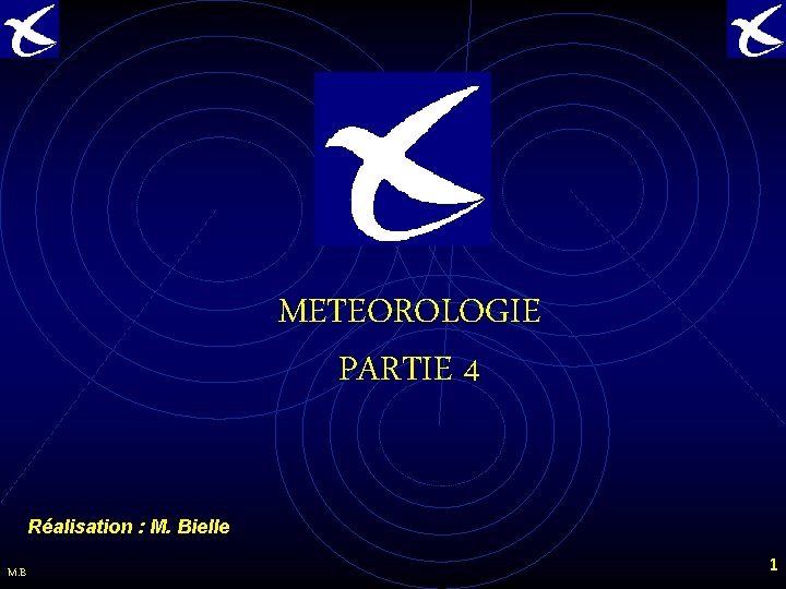 METEOROLOGIE PARTIE 4 Réalisation : M. Bielle M. B 1 