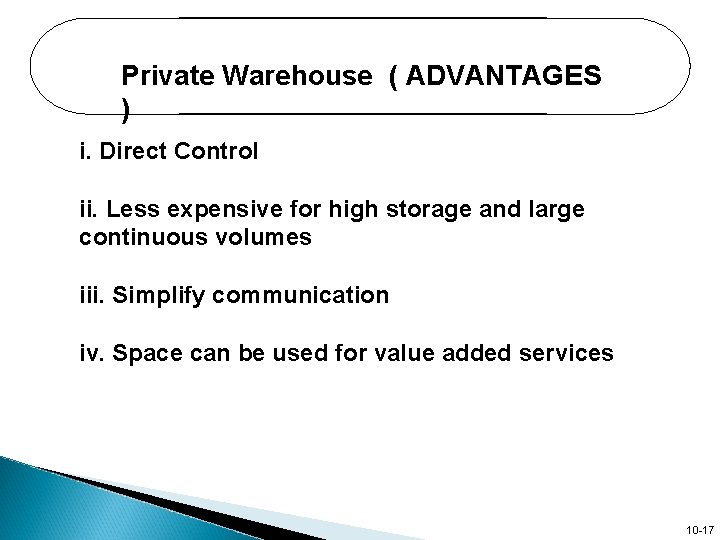 Private Warehouse ( ADVANTAGES ) i. Direct Control ii. Less expensive for high storage