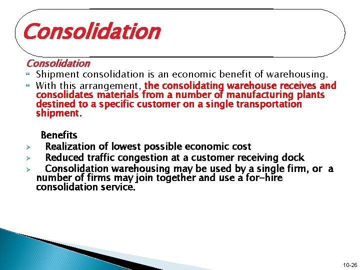 Consolidation Ø Ø Ø Shipment consolidation is an economic benefit of warehousing. With this