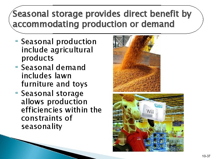 Seasonal storage provides direct benefit by accommodating production or demand Seasonal production include agricultural