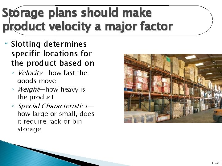 Storage plans should make product velocity a major factor Slotting determines specific locations for