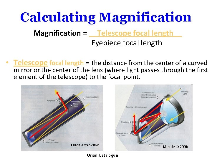 Calculating Magnification = Telescope focal length Eyepiece focal length • Telescope focal length =
