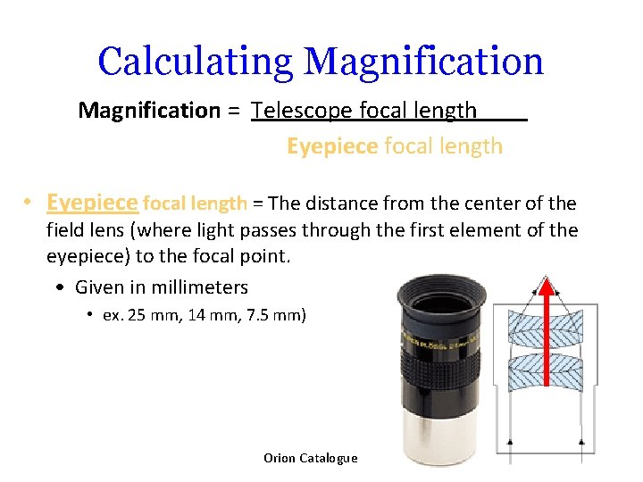 Calculating Magnification = Telescope focal length Eyepiece focal length • Eyepiece focal length =