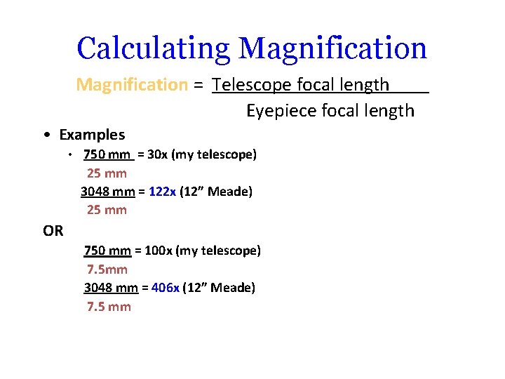 Calculating Magnification = Telescope focal length Eyepiece focal length • Examples • 750 mm