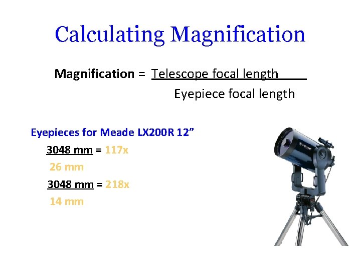 Calculating Magnification = Telescope focal length Eyepiece focal length Eyepieces for Meade LX 200