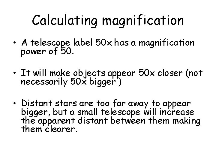 Calculating magnification • A telescope label 50 x has a magnification power of 50.