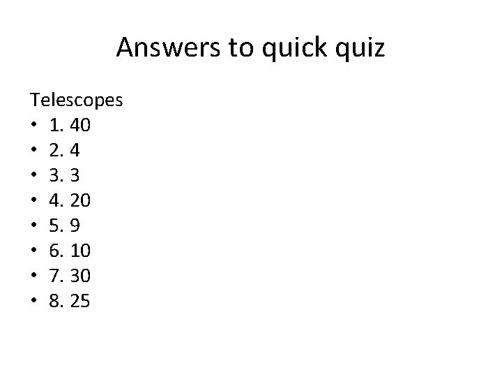 Answers to quick quiz Telescopes • 1. 40 • 2. 4 • 3. 3