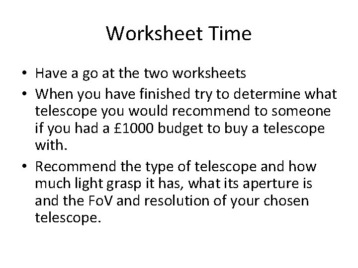 Worksheet Time • Have a go at the two worksheets • When you have