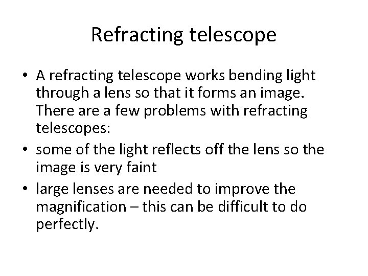 Refracting telescope • A refracting telescope works bending light through a lens so that