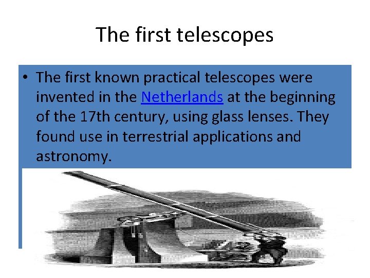 The first telescopes • The first known practical telescopes were invented in the Netherlands