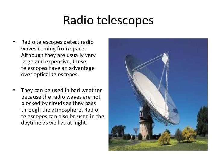 Radio telescopes • Radio telescopes detect radio waves coming from space. Although they are