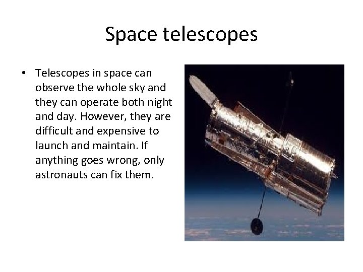 Space telescopes • Telescopes in space can observe the whole sky and they can