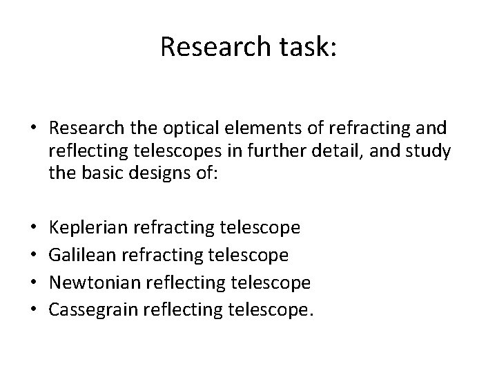 Research task: • Research the optical elements of refracting and reflecting telescopes in further