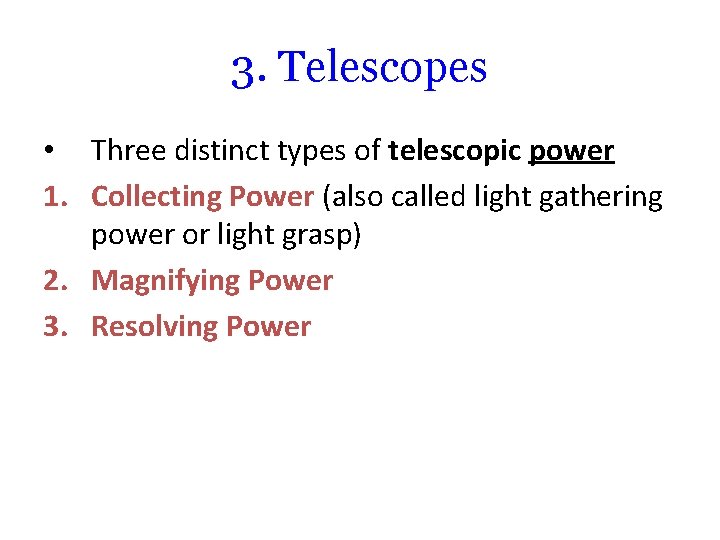 3. Telescopes • Three distinct types of telescopic power 1. Collecting Power (also called