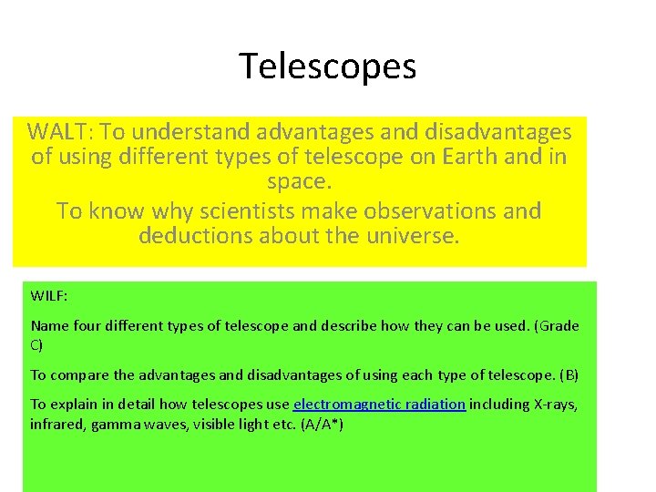 Telescopes WALT: To understand advantages and disadvantages of using different types of telescope on