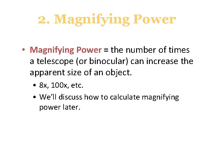 2. Magnifying Power • Magnifying Power = the number of times a telescope (or