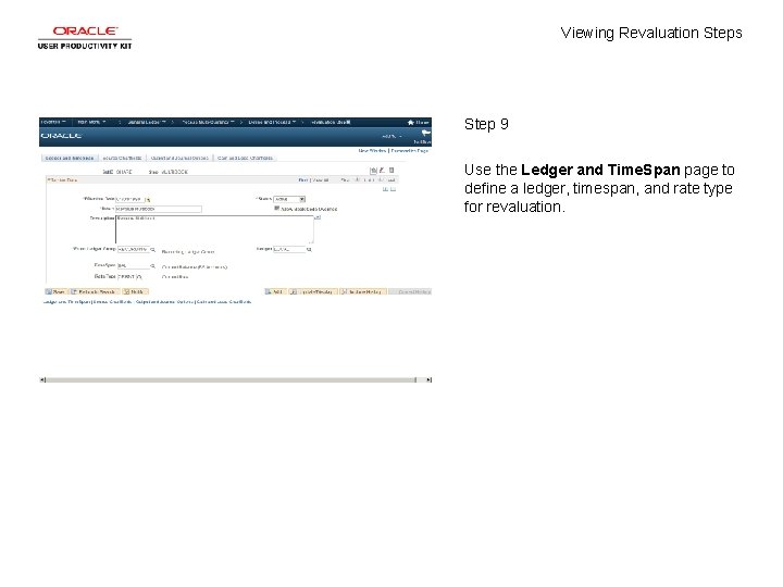 Viewing Revaluation Steps Step 9 Use the Ledger and Time. Span page to define