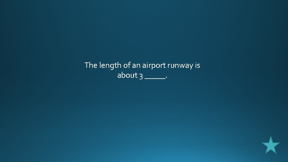 The length of an airport runway is about 3 _____. 