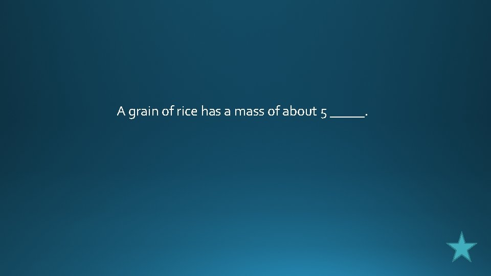 A grain of rice has a mass of about 5 _____. 