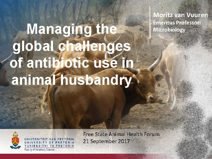 Moritz van Vuuren Managing the global challenges of antibiotic use in animal husbandry Emeritus