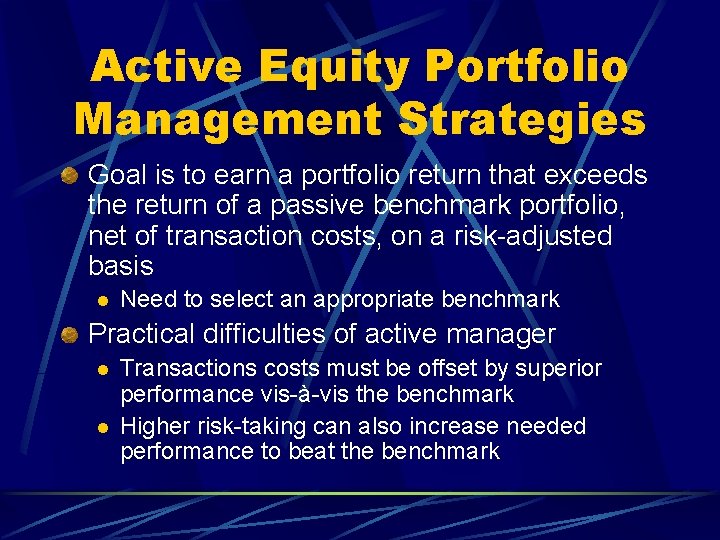 Active Equity Portfolio Management Strategies Goal is to earn a portfolio return that exceeds