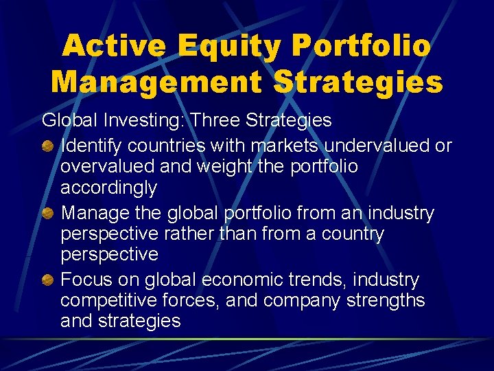 Active Equity Portfolio Management Strategies Global Investing: Three Strategies Identify countries with markets undervalued