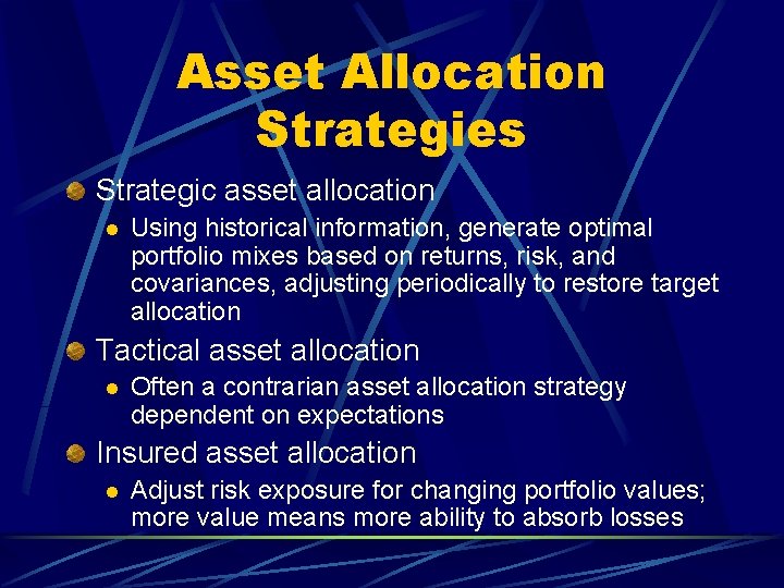Asset Allocation Strategies Strategic asset allocation l Using historical information, generate optimal portfolio mixes