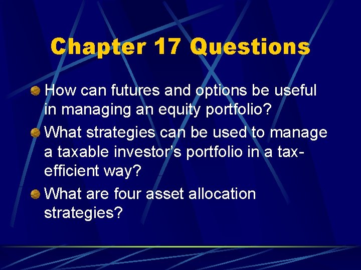 Chapter 17 Questions How can futures and options be useful in managing an equity