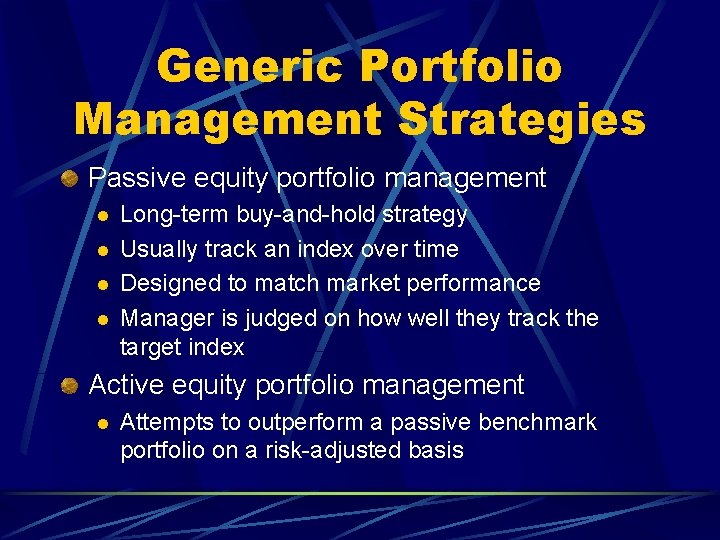 Generic Portfolio Management Strategies Passive equity portfolio management l l Long-term buy-and-hold strategy Usually